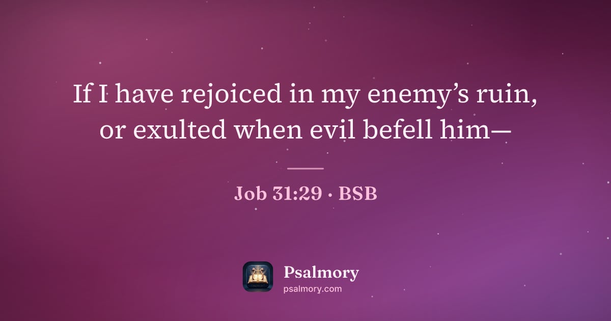 Job 31:29 verse artwork: If I have rejoiced in my enemy’s ruin, or exulted when evil befell him—