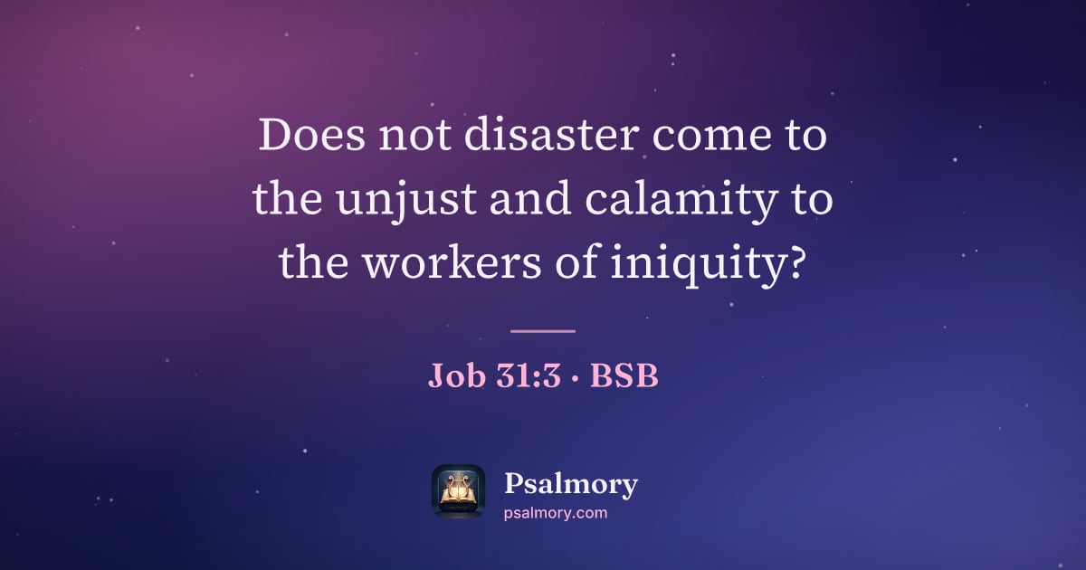 Job 31:3 verse artwork: Does not disaster come to the unjust and calamity to the workers of iniquity?