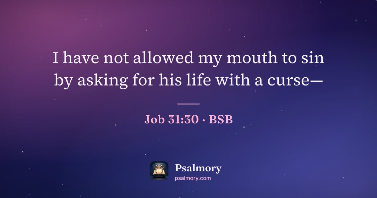 Job 31:30 verse artwork: I have not allowed my mouth to sin by asking for his life with a curse—