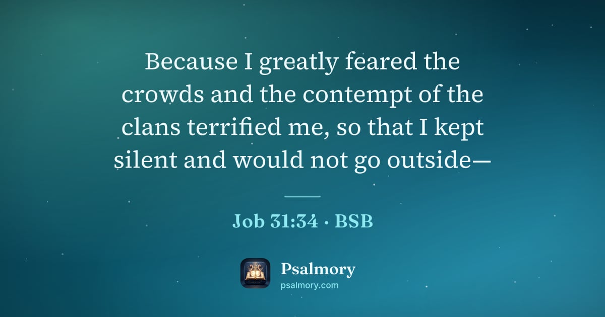 Job 31:34 verse artwork: Because I greatly feared the crowds and the contempt of the clans terrified me, so that…