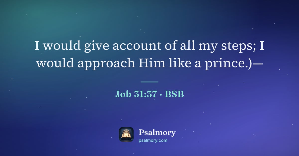 Job 31:37 verse artwork: I would give account of all my steps; I would approach Him like a prince.)—