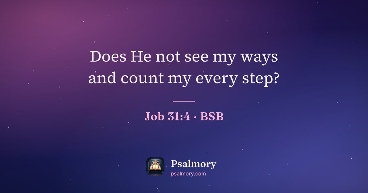 Job 31:4 verse artwork: Does He not see my ways and count my every step?