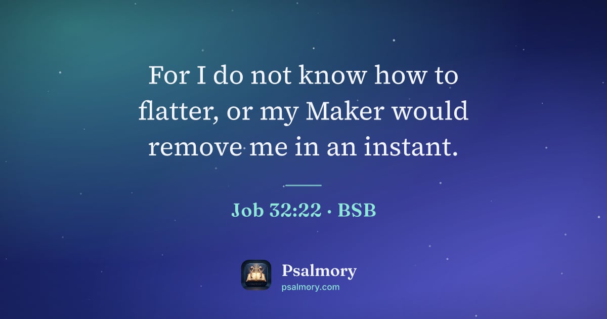 Job 32:22 verse artwork: For I do not know how to flatter, or my Maker would remove me in an instant.