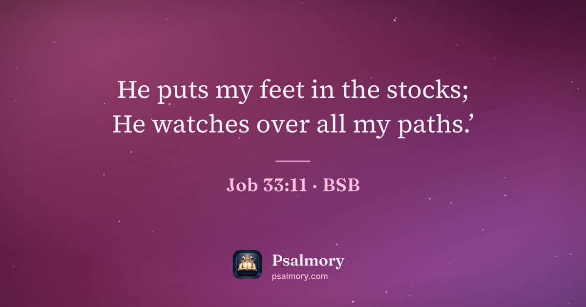 Job 33:11 verse artwork: He puts my feet in the stocks; He watches over all my paths.’