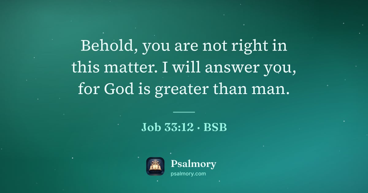 Job 33:12 verse artwork: Behold, you are not right in this matter. I will answer you, for God is greater than man.