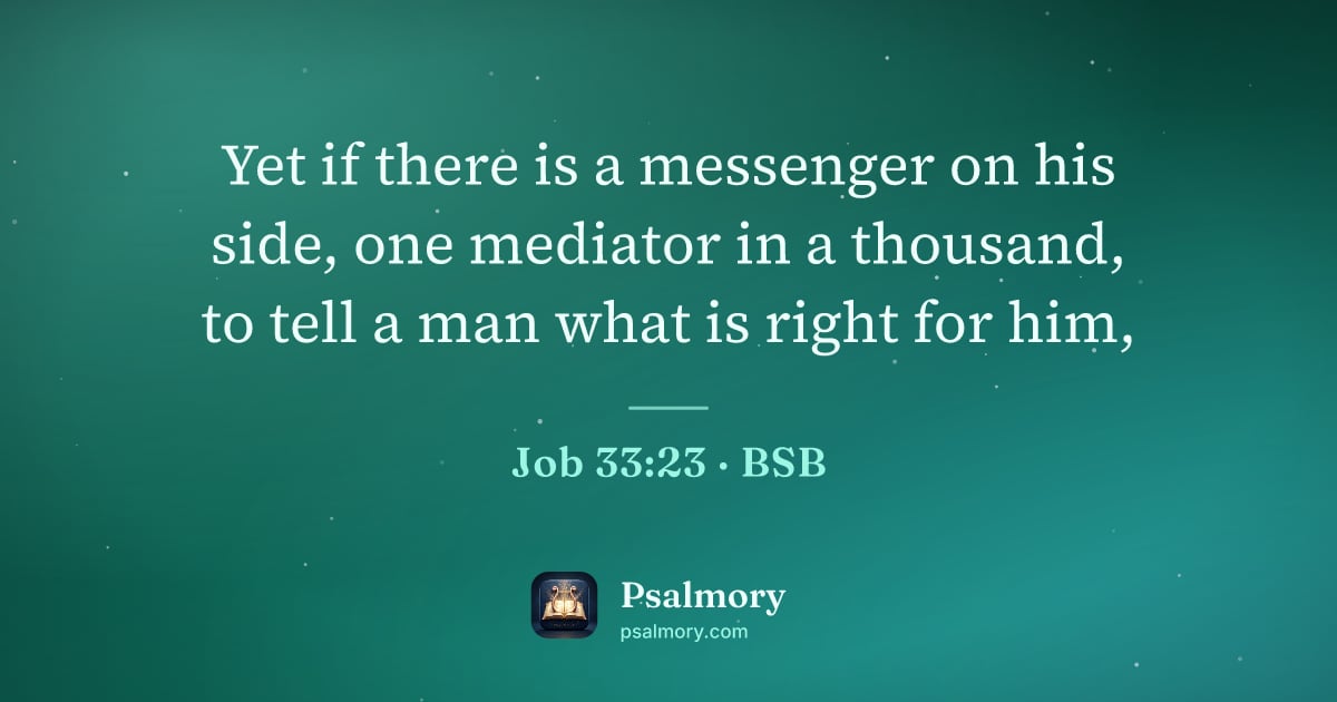 Job 33:23 verse artwork: Yet if there is a messenger on his side, one mediator in a thousand, to tell a man what…