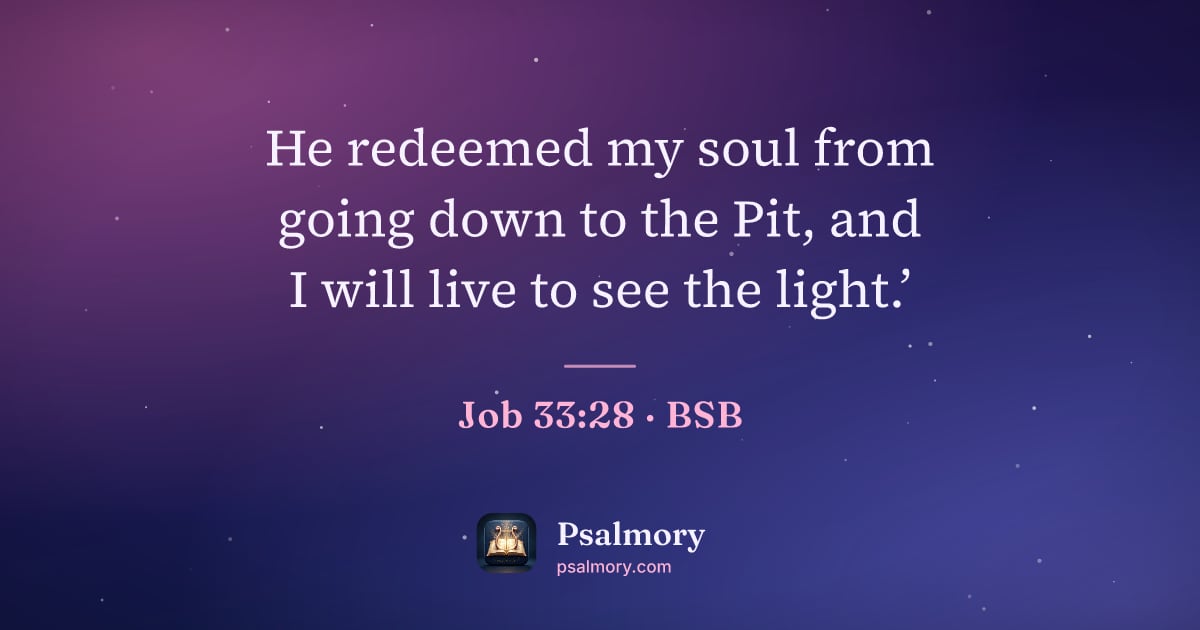 Job 33:28 verse artwork: He redeemed my soul from going down to the Pit, and I will live to see the light.’