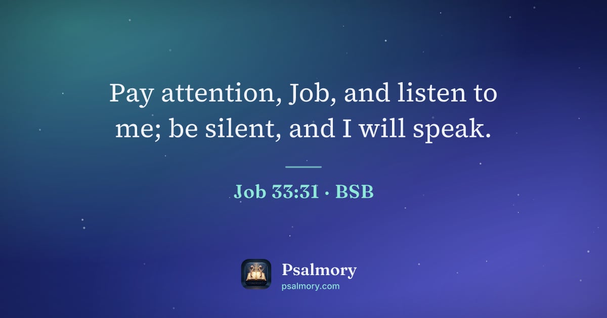 Job 33:31 verse artwork: Pay attention, Job, and listen to me; be silent, and I will speak.