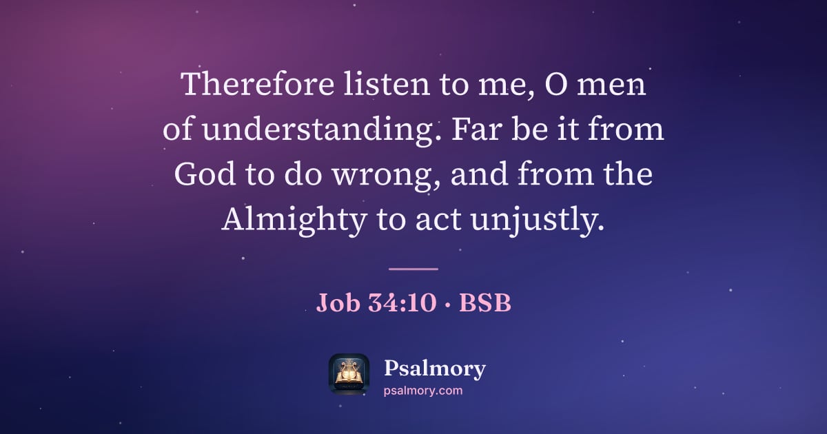 Job 34:10 verse artwork: Therefore listen to me, O men of understanding. Far be it from God to do wrong, and from…