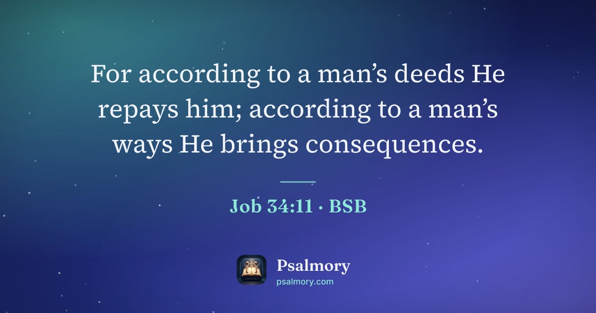 Job 34:11 verse artwork: For according to a man’s deeds He repays him; according to a man’s ways He brings…