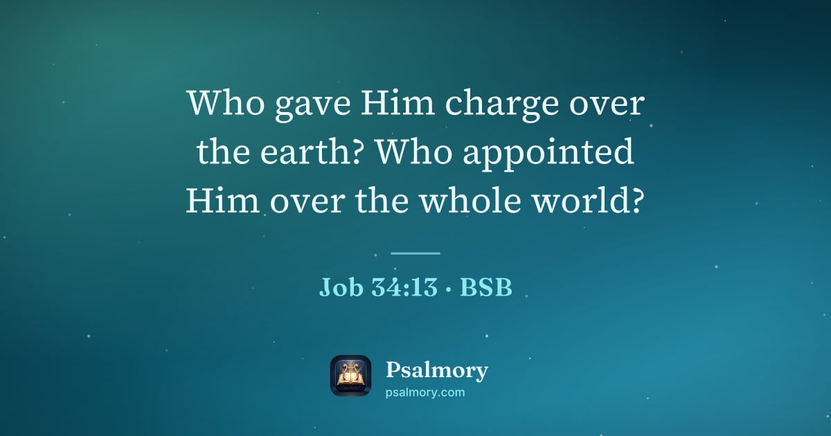 Job 34:13 verse artwork: Who gave Him charge over the earth? Who appointed Him over the whole world?