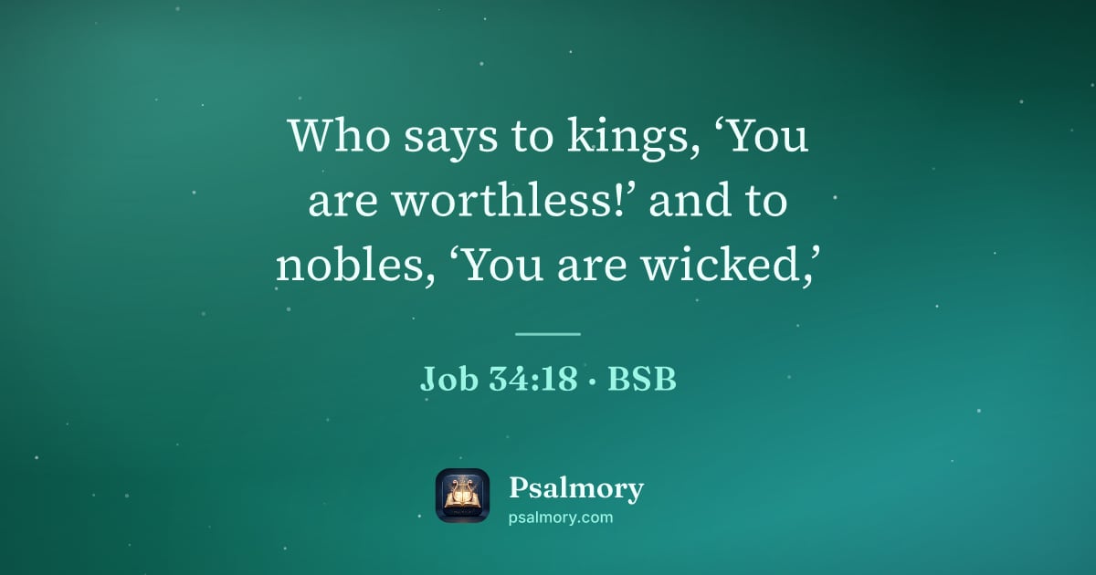 Job 34:18 verse artwork: Who says to kings, ‘You are worthless!’ and to nobles, ‘You are wicked,’