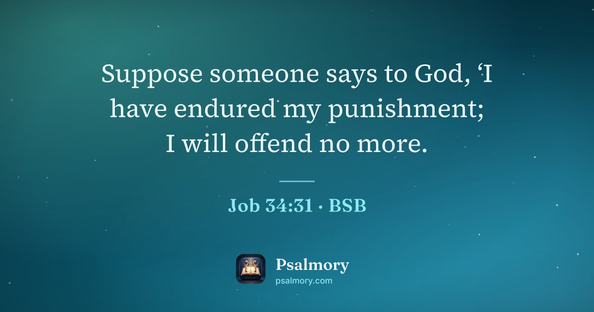 Job 34:31 verse artwork: Suppose someone says to God, ‘I have endured my punishment; I will offend no more.