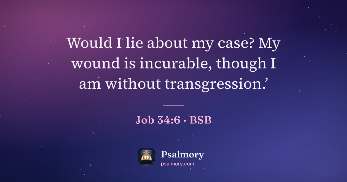 Job 34:6 verse artwork: Would I lie about my case? My wound is incurable, though I am without transgression.’