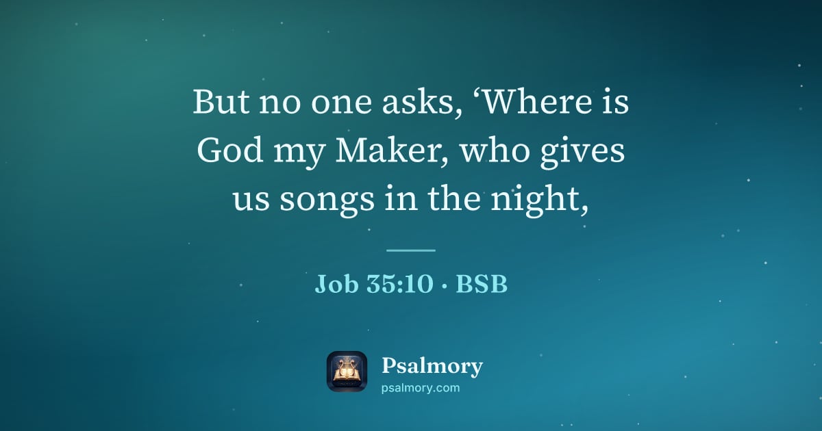 Job 35:10 verse artwork: But no one asks, ‘Where is God my Maker, who gives us songs in the night,