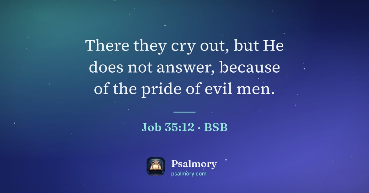 Job 35:12 verse artwork: There they cry out, but He does not answer, because of the pride of evil men.