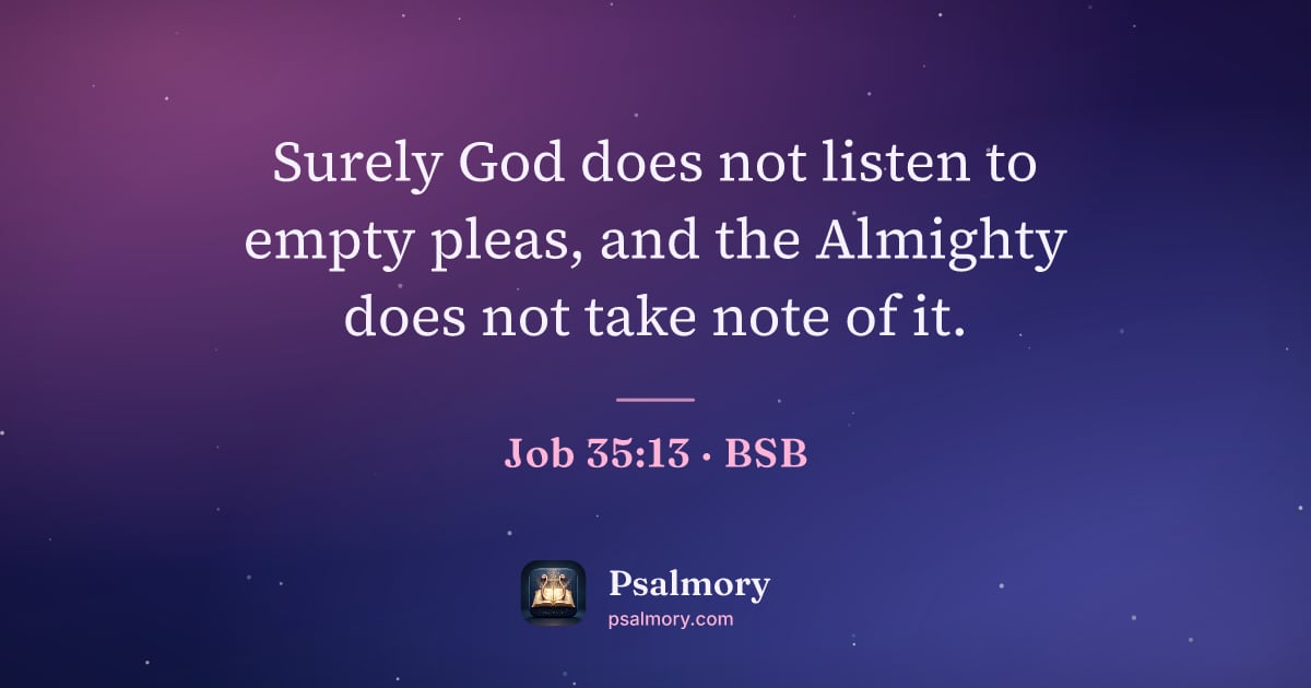 Job 35:13 verse artwork: Surely God does not listen to empty pleas, and the Almighty does not take note of it.