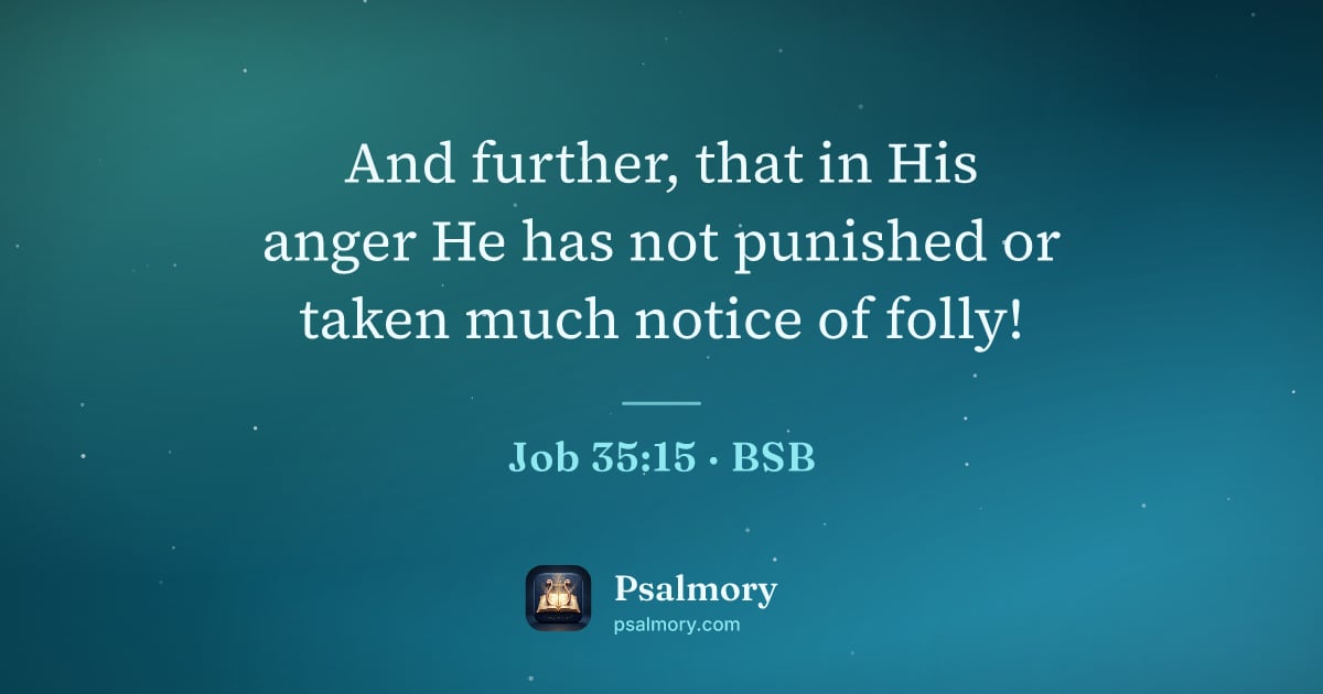 Job 35:15 verse artwork: And further, that in His anger He has not punished or taken much notice of folly!