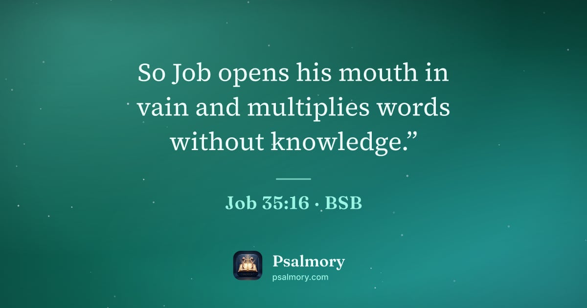 Job 35:16 verse artwork: So Job opens his mouth in vain and multiplies words without knowledge.”