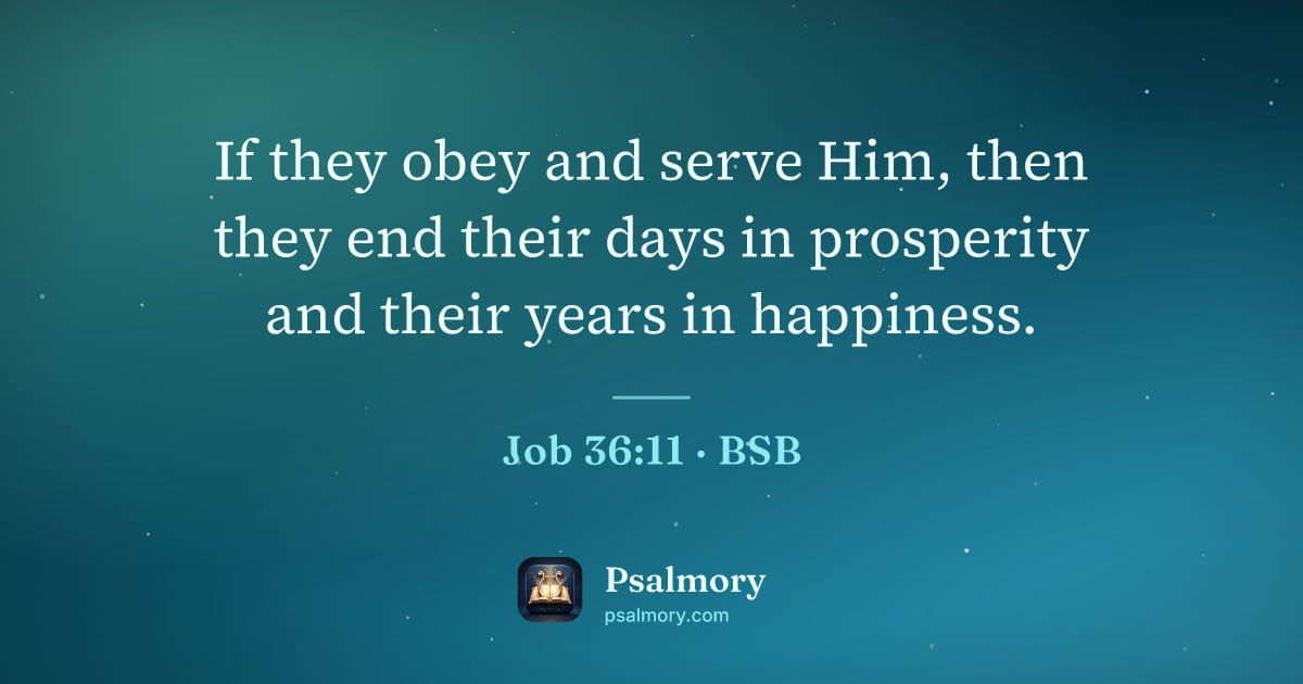 Job 36:11 verse artwork: If they obey and serve Him, then they end their days in prosperity and their years in…