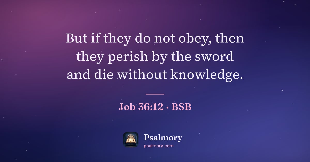 Job 36:12 verse artwork: But if they do not obey, then they perish by the sword and die without knowledge.