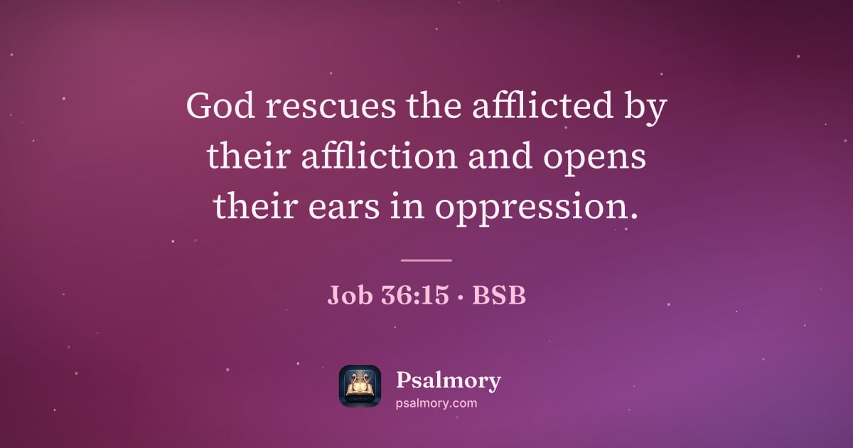 Job 36:15 verse artwork: God rescues the afflicted by their affliction and opens their ears in oppression.
