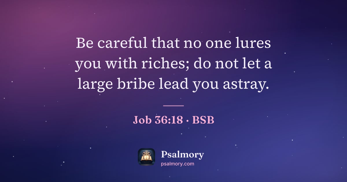 Job 36:18 verse artwork: Be careful that no one lures you with riches; do not let a large bribe lead you astray.