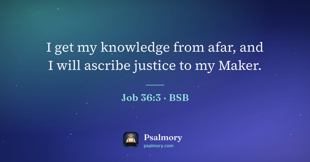 Job 36:3 verse artwork: I get my knowledge from afar, and I will ascribe justice to my Maker.