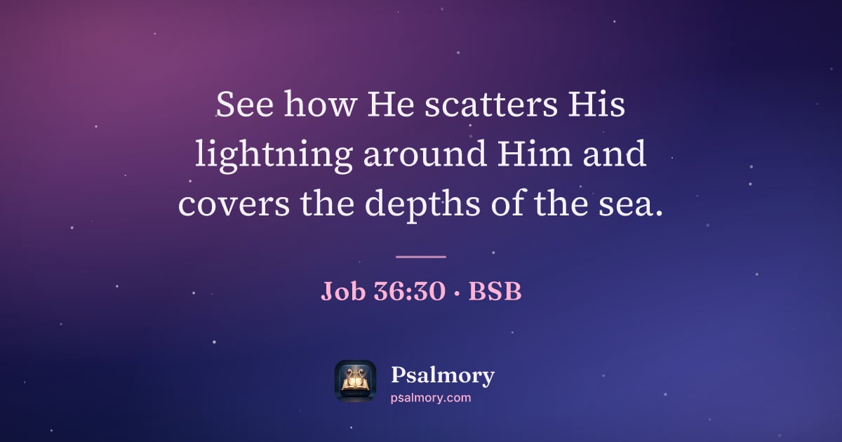 Job 36:30 verse artwork: See how He scatters His lightning around Him and covers the depths of the sea.