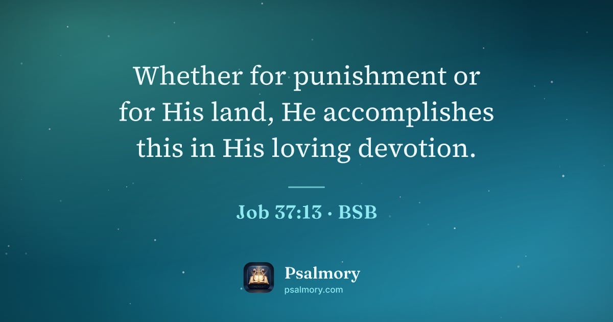 Job 37:13 verse artwork: Whether for punishment or for His land, He accomplishes this in His loving devotion.