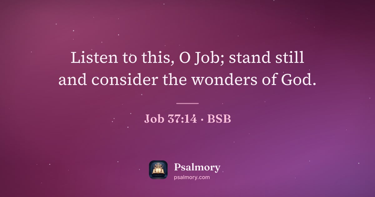 Job 37:14 verse artwork: Listen to this, O Job; stand still and consider the wonders of God.