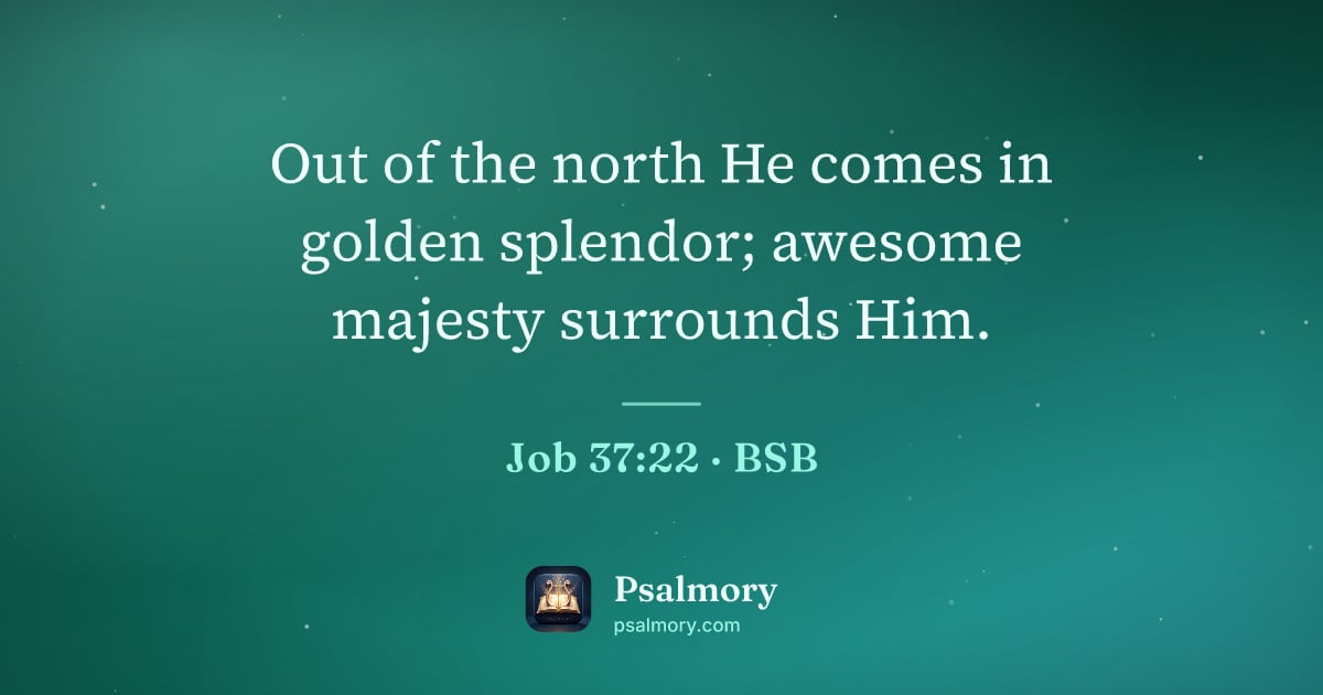 Job 37:22 verse artwork: Out of the north He comes in golden splendor; awesome majesty surrounds Him.