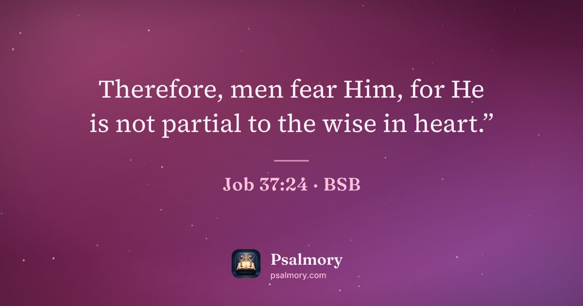 Job 37:24 verse artwork: Therefore, men fear Him, for He is not partial to the wise in heart.”