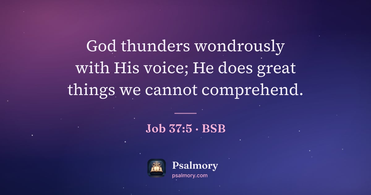 Job 37:5 verse artwork: God thunders wondrously with His voice; He does great things we cannot comprehend.
