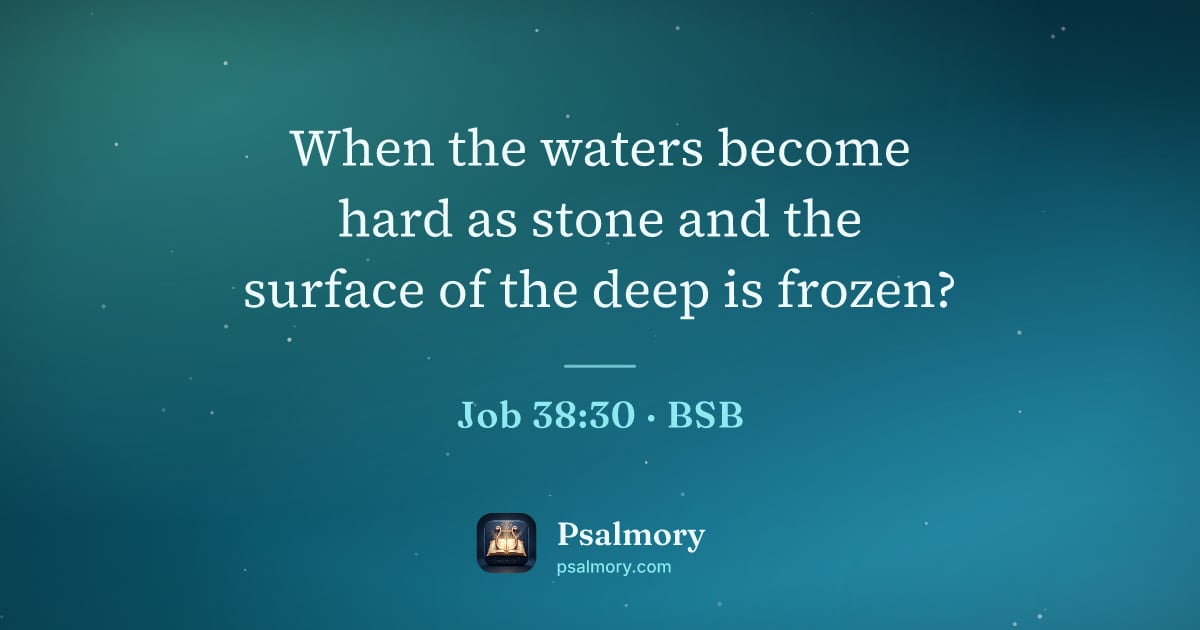 Job 38:30 verse artwork: When the waters become hard as stone and the surface of the deep is frozen?
