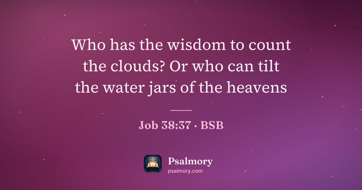 Job 38:37 verse artwork: Who has the wisdom to count the clouds? Or who can tilt the water jars of the heavens