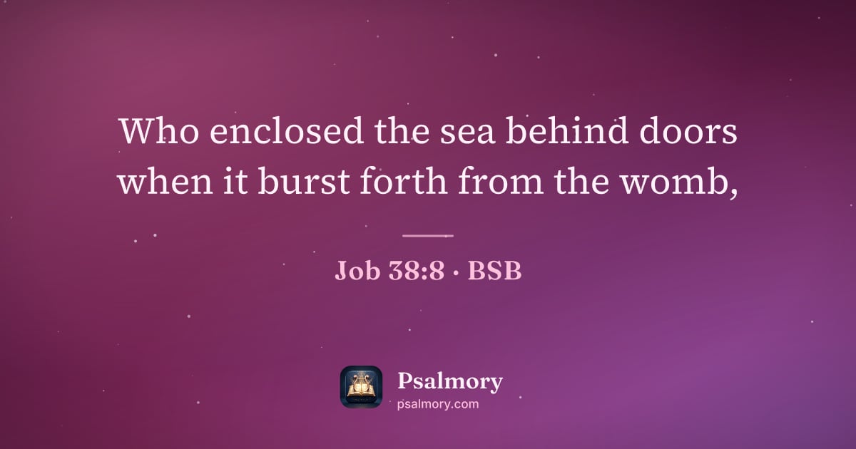 Job 38:8 verse artwork: Who enclosed the sea behind doors when it burst forth from the womb,