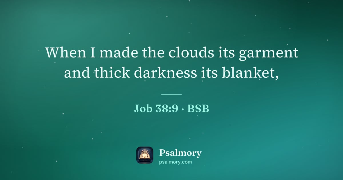 Job 38:9 verse artwork: When I made the clouds its garment and thick darkness its blanket,