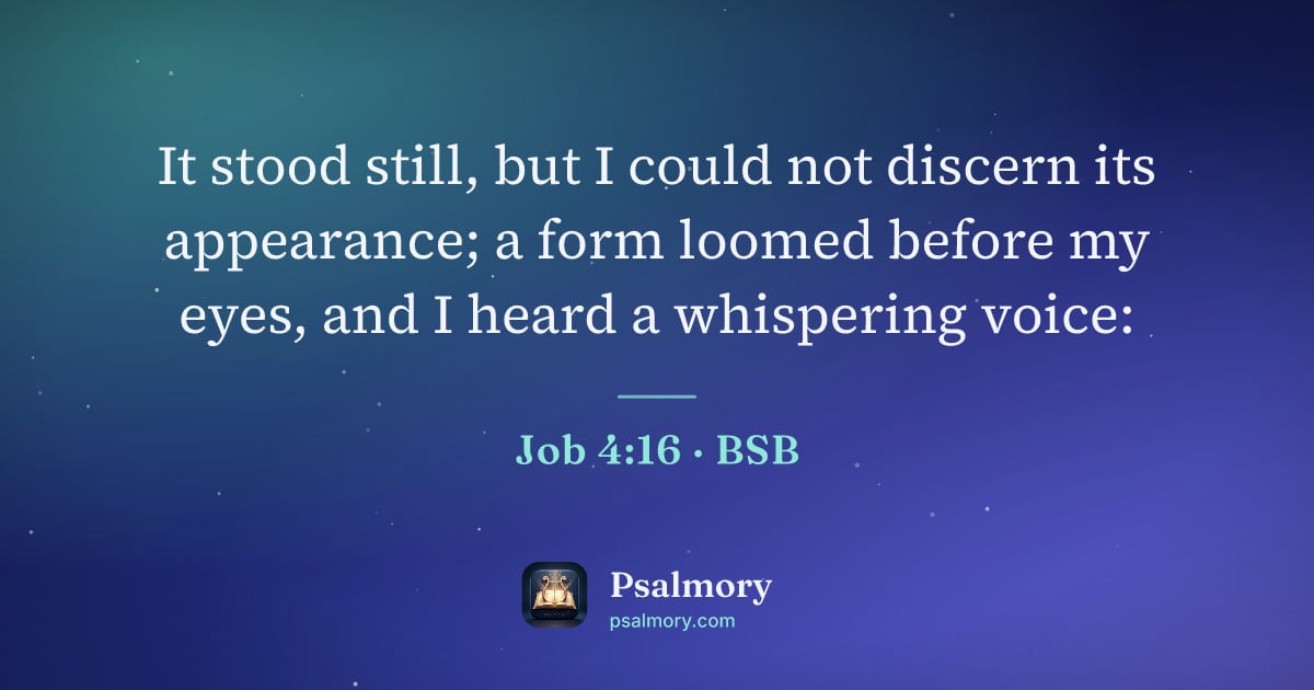 Job 4:16 verse artwork: It stood still, but I could not discern its appearance; a form loomed before my eyes,…
