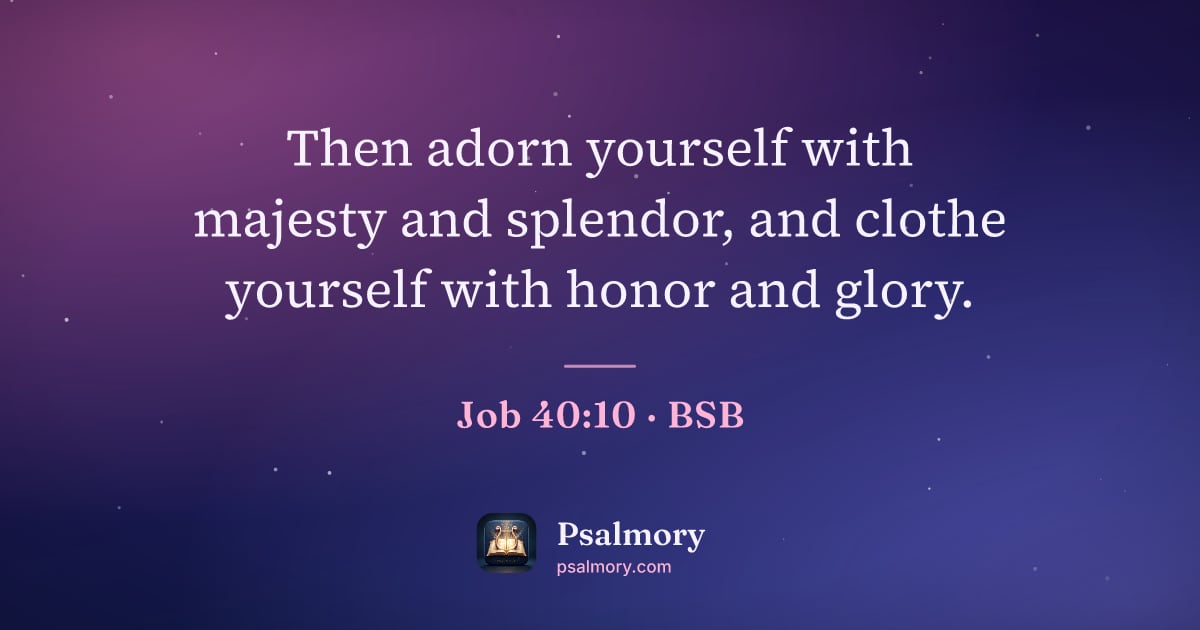 Job 40:10 verse artwork: Then adorn yourself with majesty and splendor, and clothe yourself with honor and glory.