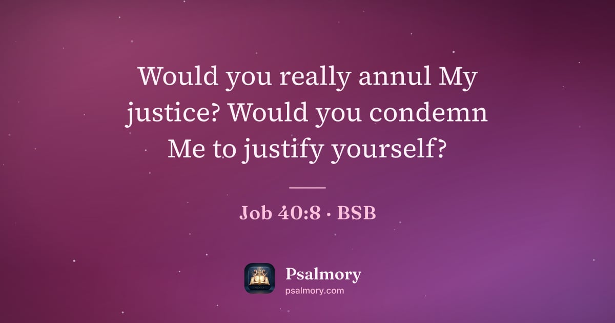 Job 40:8 verse artwork: Would you really annul My justice? Would you condemn Me to justify yourself?
