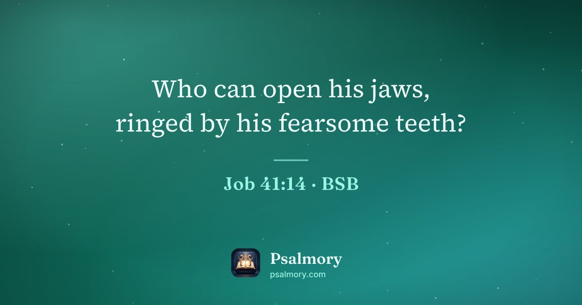 Job 41:14 verse artwork: Who can open his jaws, ringed by his fearsome teeth?