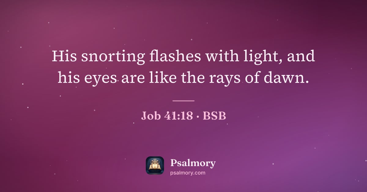 Job 41:18 verse artwork: His snorting flashes with light, and his eyes are like the rays of dawn.