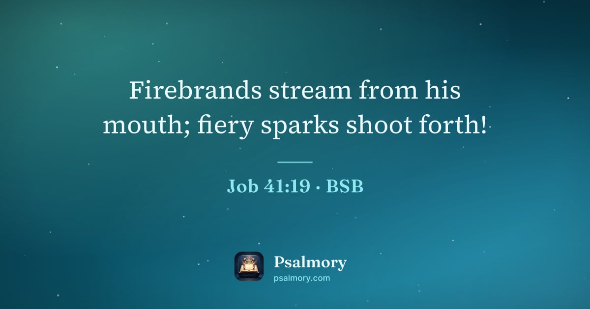 Job 41:19 verse artwork: Firebrands stream from his mouth; fiery sparks shoot forth!