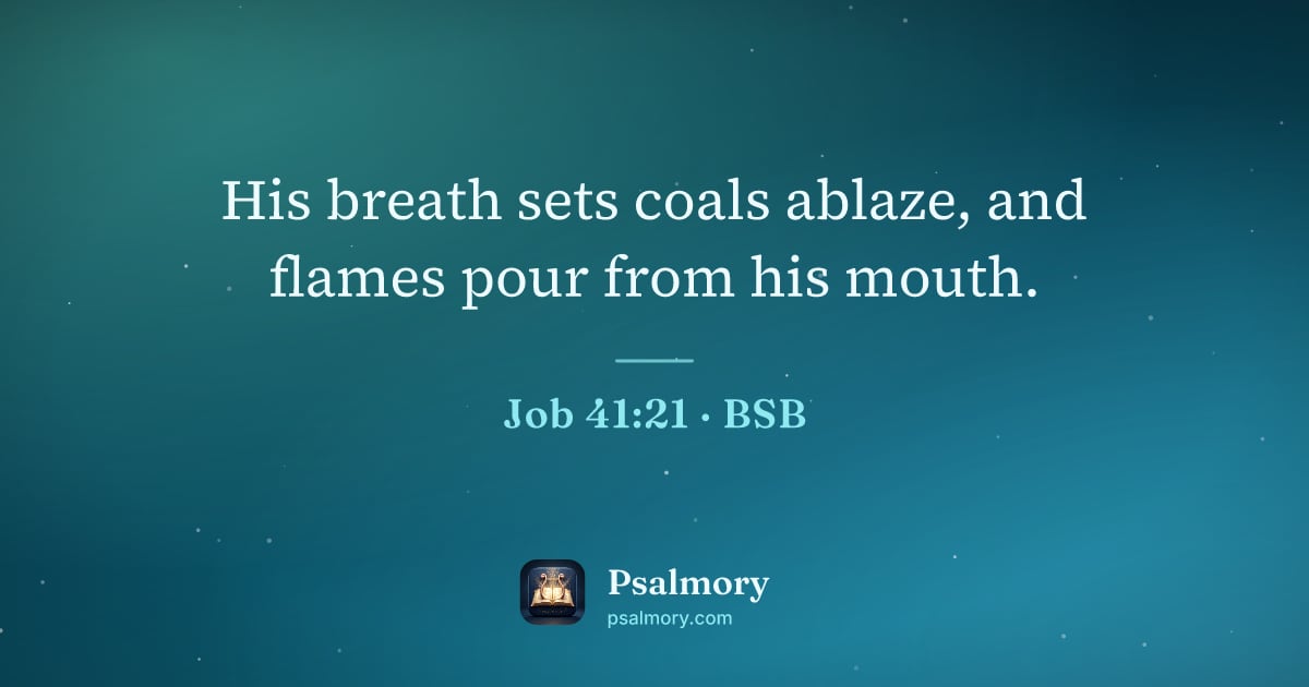 Job 41:21 verse artwork: His breath sets coals ablaze, and flames pour from his mouth.