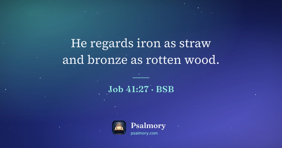 Job 41:27 verse artwork: He regards iron as straw and bronze as rotten wood.
