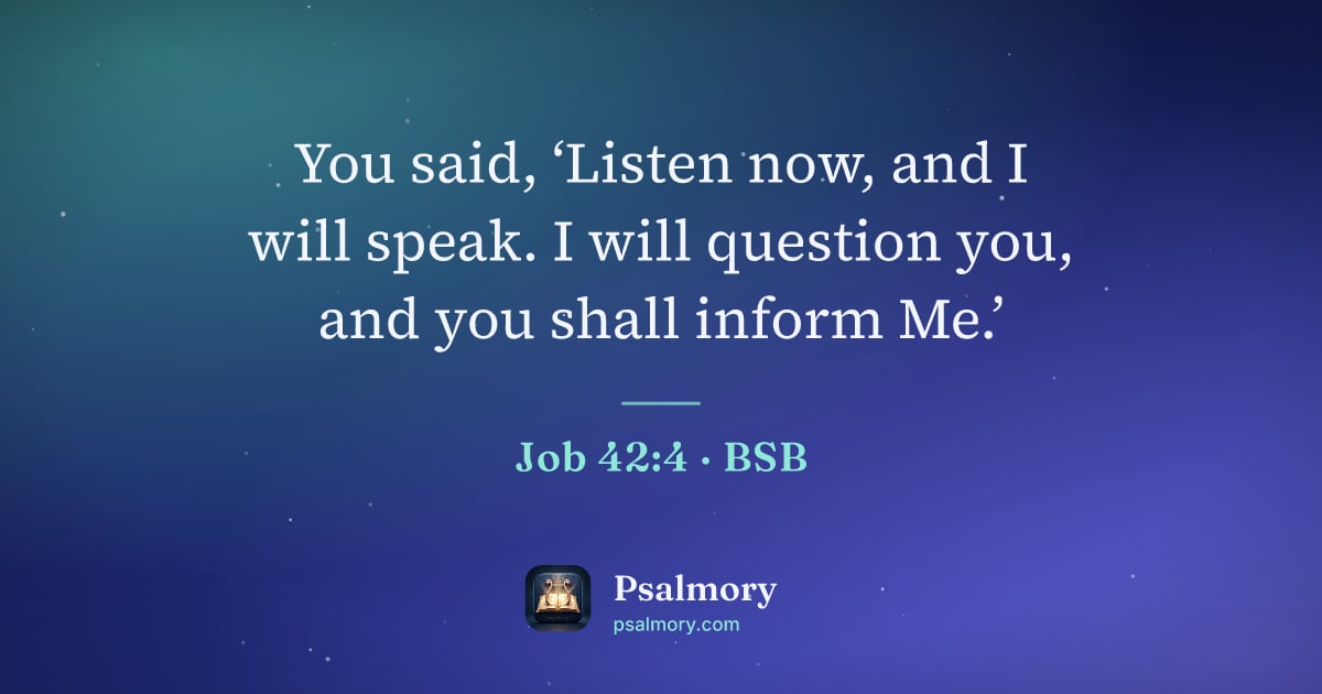 Job 42:4 verse artwork: You said, ‘Listen now, and I will speak. I will question you, and you shall inform Me.’