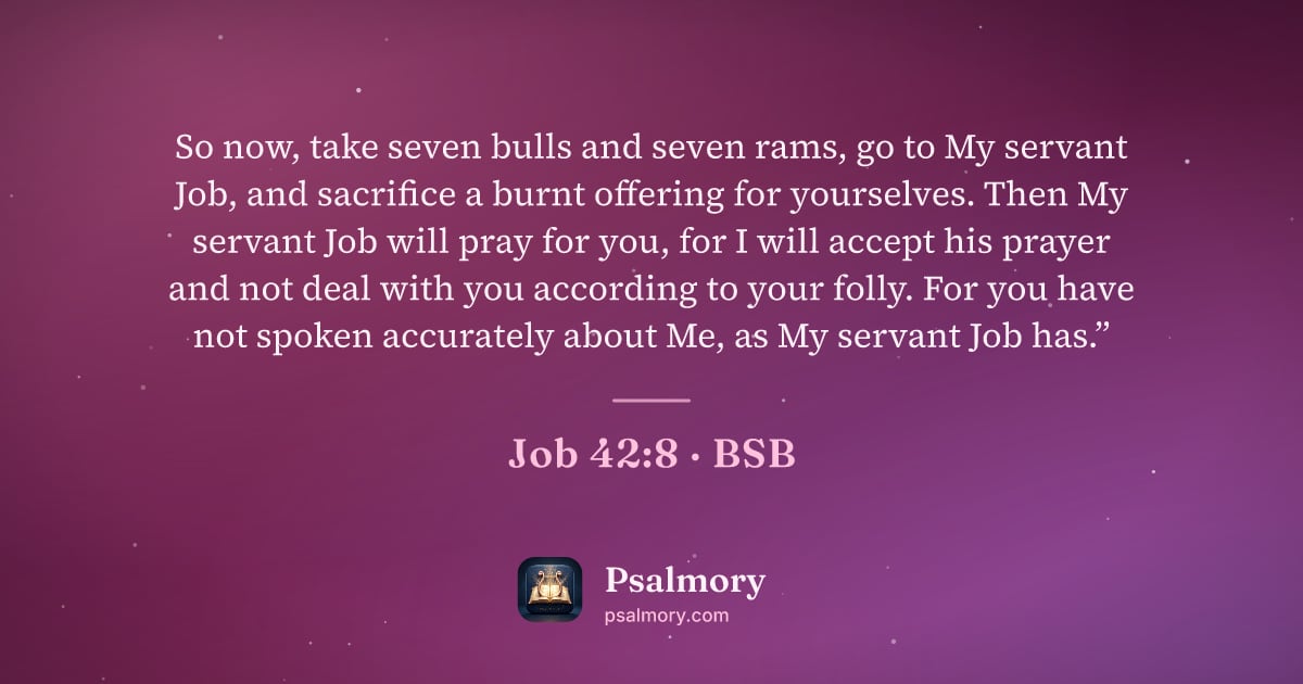 Job 42:8 verse artwork: So now, take seven bulls and seven rams, go to My servant Job, and sacrifice a burnt…