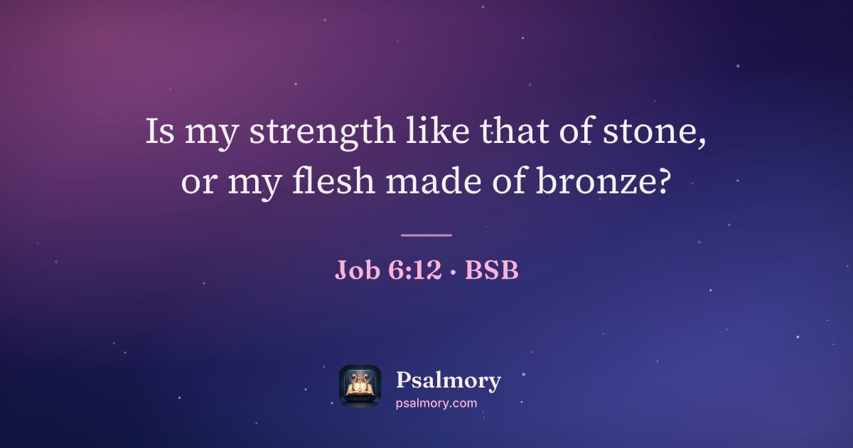 Job 6:12 verse artwork: Is my strength like that of stone, or my flesh made of bronze?