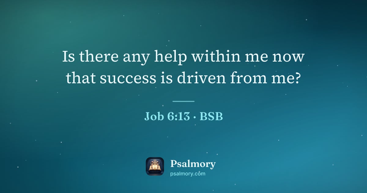 Job 6:13 verse artwork: Is there any help within me now that success is driven from me?